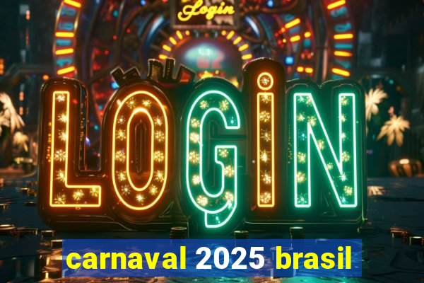 carnaval 2025 brasil